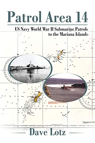 Patrol Area 14: US Navy World War II Submarine Patrols to the Mariana Islands