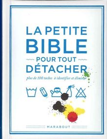 La petite bible pour tout détacher : plus de 100 taches à identifier et éliminer