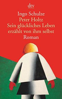 Peter Holtz Sein glückliches Leben erzählt von ihm selbst: Roman