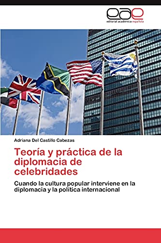 Teoría y práctica de la diplomacia de celebridades: Cuando la cultura popular interviene en la diplomacia y la política internacional