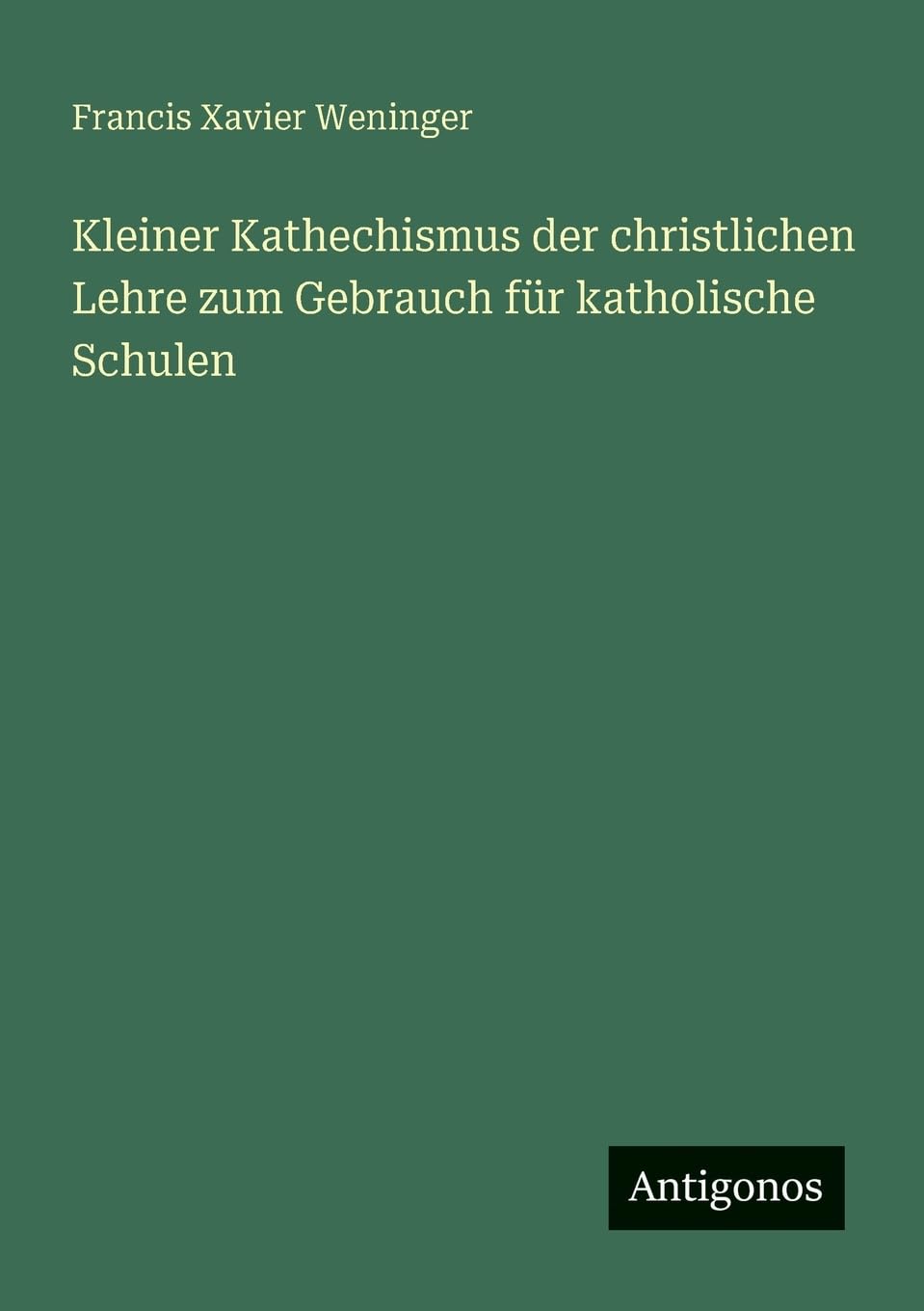 Kleiner Kathechismus der christlichen Lehre zum Gebrauch für katholische Schulen