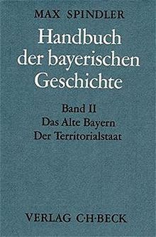 Handbuch der bayerischen Geschichte, 4 Bde. in 6 Tl.-Bdn., Bd.2, Das alte Bayern, Der Territorialstaat vom Ausgang des 12. Jahrhunderts bis zum Ausgang des 18. Jahrhunderts