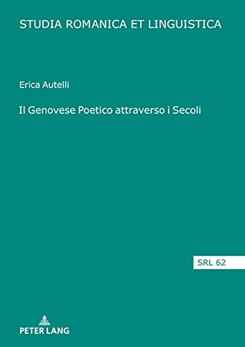 Il Genovese Poetico attraverso i Secoli: Dissertationsschrift (Studia Romanica et Linguistica, Band 62)