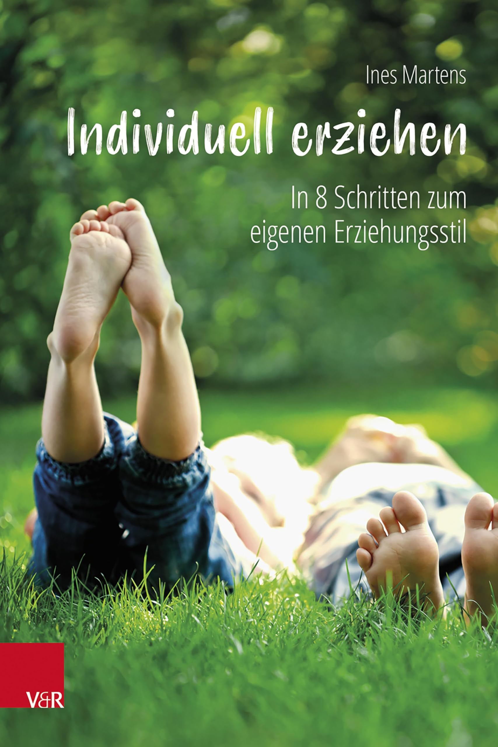 Individuell erziehen: In 8 Schritten zum eigenen Erziehungsstil