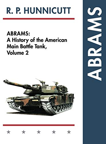 Hunnicutt, R. P. Abrams, A History Of The American Main Battle Tank, Vol. 2