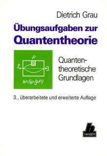 Übungsaufgaben zur Quantentheorie: Quantentheoretische Grundlagen 3., überarbeitete und erweiterte Auflage