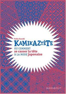 Kamikaztête ou Comment se casser la tête à la mode japonaise