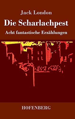 Die Scharlachpest: Acht fantastische Erzählungen