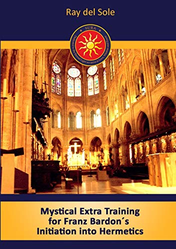Ray del Sole Mystical Extra Training For Franz Bardon´s Initiation Into Hermetics
