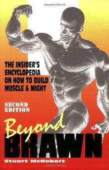 Beyond Brawn: The Insider's Encyclopedia on How to Build Muscle and Might