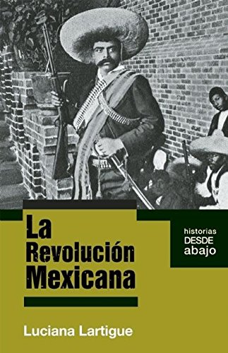La revolución mexicana (Historias Desde Abajo)