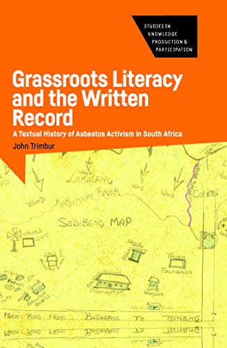 Grassroots Literacy and the Written Record: A Textual History of Asbestos Activism in South Africa (Studies in Knowledge Production and Participation, 2)