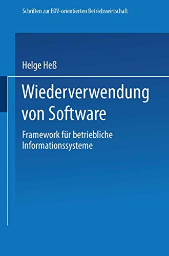 Wiederverwendung von Software: Framework für betriebliche Informationssysteme (Schriften zur EDV-orientierten Betriebswirtschaft) (German Edition)