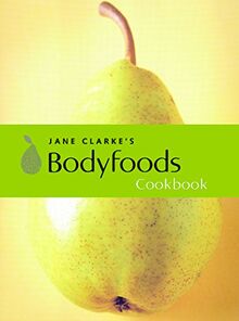 Jane Clarke's Bodyfoods Cookbook: Recipes for Life