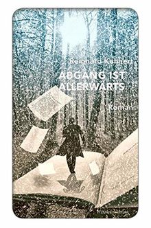 Abgang ist allerwärts: Roman