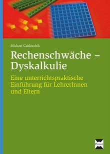 Rechenschwäche - Dyskalkulie: Eine unterrichtspraktische Einführung für LehrerInnen und Eltern (1. bis 4. Klasse)