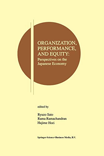 Organization, Performance and Equity: Perspectives on the Japanese Economy (Research Monographs in Japan-U.S. Business and Economics, 1, Band 1)