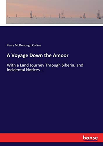 A Voyage Down the Amoor: With a Land Journey Through Siberia, and Incidental Notices...
