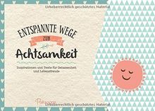 Entspannte Wege zur Achtsamkeit: Inspirationen und Texte für Gelassenheit und Lebensfreude