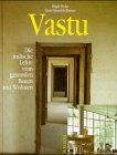 Vastu. Die indische Lehre vom gesunden Bauen und Wohnen
