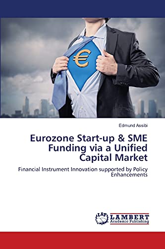 Eurozone Start-up & SME Funding via a Unified Capital Market: Financial Instrument Innovation supported by Policy Enhancements