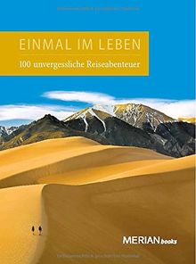 Einmal im Leben Bd. 1: 100 unvergessliche Abenteuerreisen (MERIAN Solitäre)