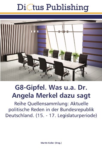 G8-Gipfel. Was u.a. Dr. Angela Merkel dazu sagt: Reihe Quellensammlung: Aktuelle politische Reden in der Bundesrepublik Deutschland. (15. - 17. Legislaturperiode)