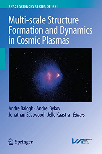 Multi-scale Structure Formation and Dynamics in Cosmic Plasmas (Space Sciences Series of ISSI, 51, Band 51)