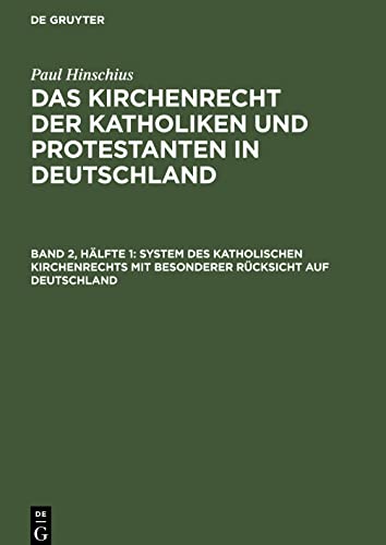 System des katholischen Kirchenrechts mit besonderer Rücksicht auf Deutschland (Paul Hinschius: Das Kirchenrecht der Katholiken und Protestanten in Deutschland)