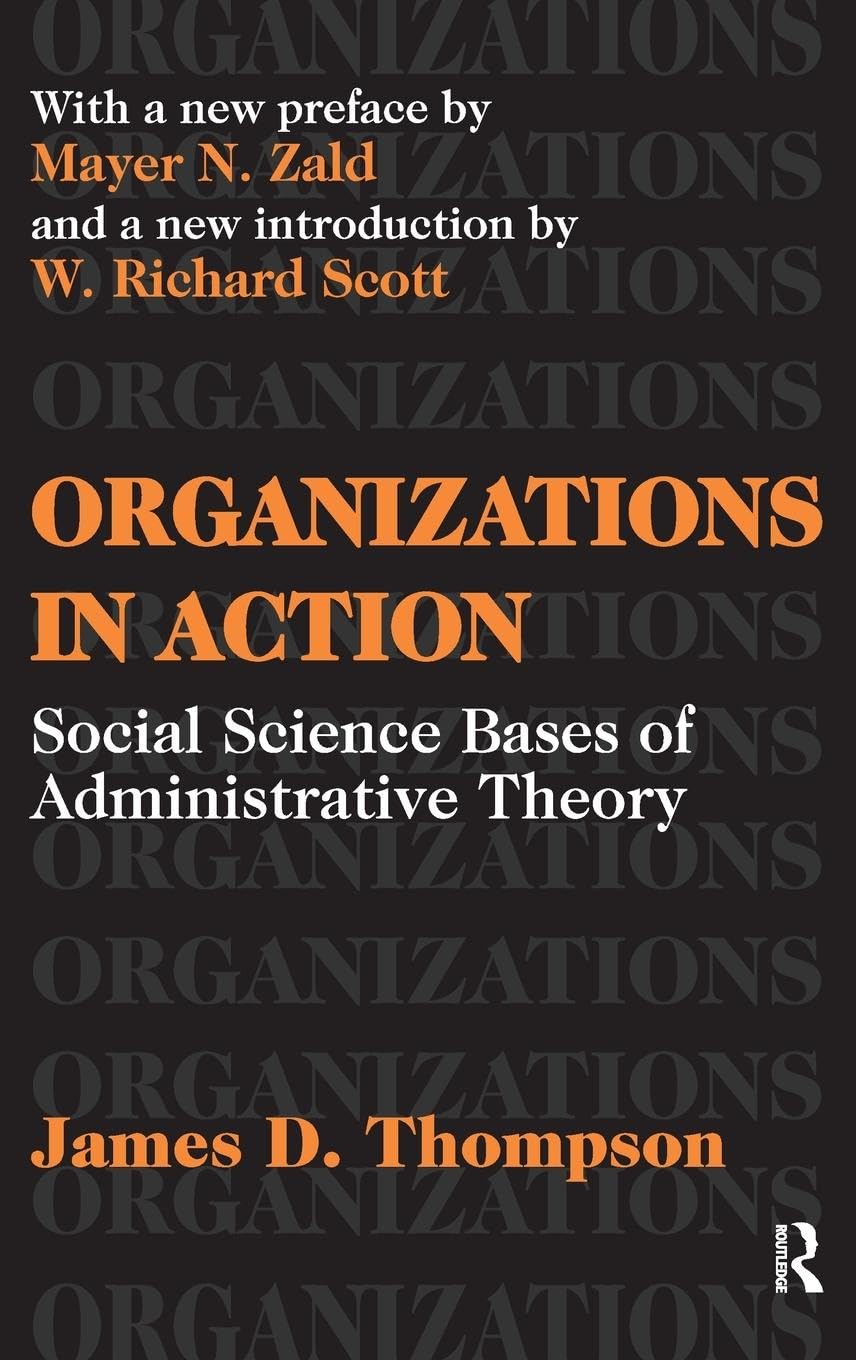 Organizations in Action: Social Science Bases of Administrative Theory (Classics in Organization & Management)