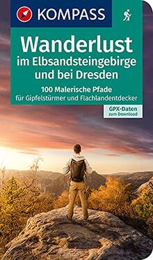 Wanderlust im Elbsandsteingebirge und bei Dresden: 100 malerische Pfade für Gipfelstürmer und Flachlandentdecker, GPX-Daten zum Download (KOMPASS Wander- und Fahrradlust, Band 1617)