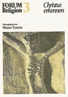 Forum Religion 3. Christus erkennen. Arbeitshefte für den Religionsunterricht in der Sekundarstufe II: Kurs Christologie