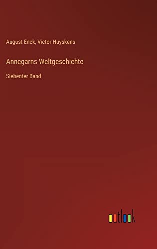 Annegarns Weltgeschichte: Siebenter Band