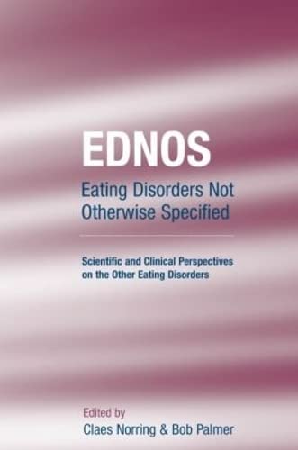 EDNOS: Eating Disorders Not Otherwise Specified: Scientific and Clinical Perspectives on the Other Eating Disorders