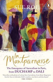 In Montparnasse: The Emergence of Surrealism in Paris, from Duchamp to Dali