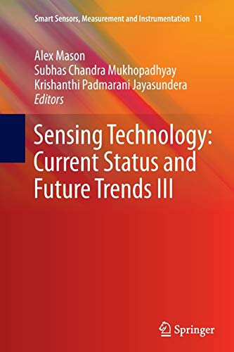 Sensing Technology: Current Status and Future Trends III (Smart Sensors, Measurement and Instrumentation, Band 11)