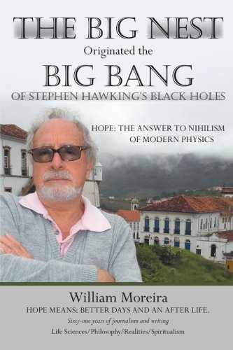 The Big Nest Originated the Big Bang of Stephen Hawking's Black Holes: Hope: The Answer to the Nihilism of Modern Physics
