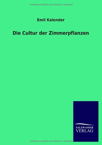 Die Cultur der Zimmerpflanzen