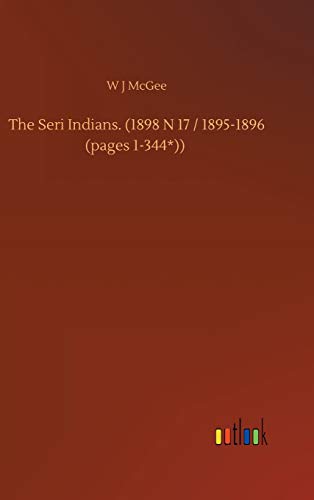 The Seri Indians. (1898 N 17 / 1895-1896 (pages 1-344*))