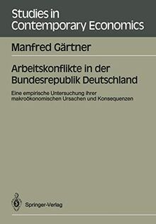 Arbeitskonflikte in der Bundesrepublik Deutschland: Eine empirische Untersuchung ihrer makroökonomischen Ursachen und Konsequenzen (Studies in Contemporary Economics) (German Edition)