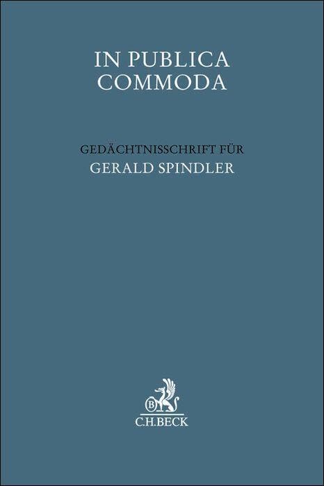 In Publica Commoda: Gedächtnisschrift für Gerald Spindler (Festschriften, Festgaben, Gedächtnisschriften)