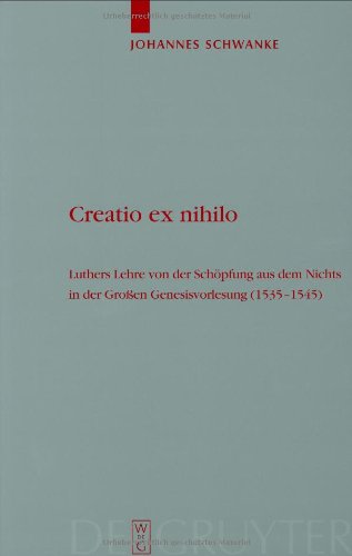 Creatio ex nihilo: Luthers Lehre Von Der Schopfung Aus Dem Nichts in Der Grossen Genesisvorlesung (1535-1545): Luthers Lehre von der Schöpfung aus dem ... (Theologische Bibliothek Tapelmann)