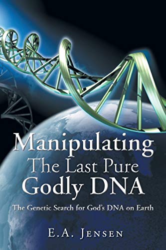 Manipulating the Last Pure Godly DNA: The Genetic Search for God's DNA on Earth