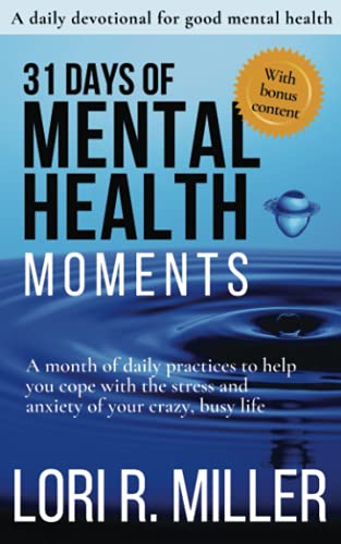 31 Days of Mental Health Moments: A month of daily practices to help you cope with the stress and anxiety of your crazy, busy life