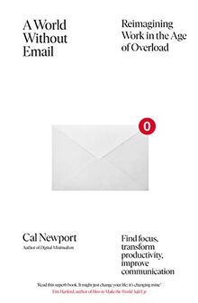 A World Without Email: Reimagining Work in the Age of Overload