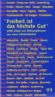Freiheit ist das höchste Gut: 2500 Zitate von Philosophinnen aus neun Jahrhunderten