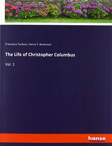 The Life of Christopher Columbus: Vol. 1
