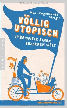 Völlig utopisch: 17 Beispiele einer besseren Welt