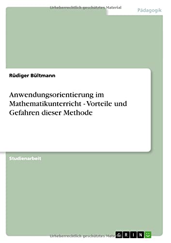 Anwendungsorientierung im Mathematikunterricht - Vorteile und Gefahren dieser Methode
