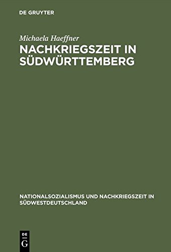 Nachkriegszeit in Südwürttemberg: Die Stadt Friedrichshafen und der Kreis Tettnang in den vierziger und fünfziger Jahren (Nationalsozialismus und Nachkriegszeit in Südwestdeutschland, Band 8)